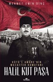 Halil Kut Paşa - Kût’ül Amare'nin Muzaffer Komutanı